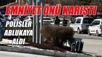 Emniyetin önü karıştı - polisler ablukaya aldı