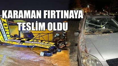 Karaman fırtınaya teslim oldu