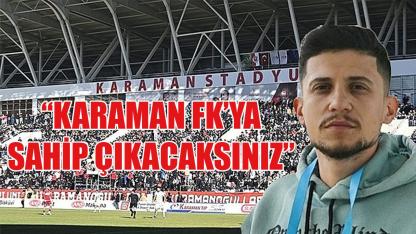 "Karaman FK'ya sahip çıkacaksınız"