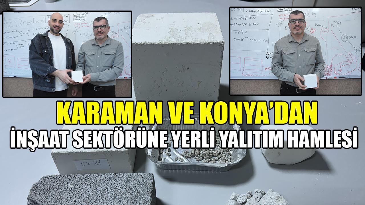 Karaman ve Konya’dan inşaat sektörüne yerli yalıtım hamlesi