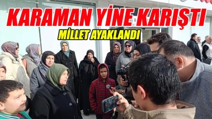 Karaman yine karıştı - millet ayaklandı