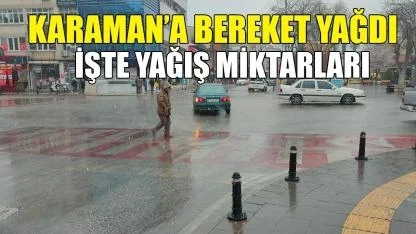 Karaman’a bereket yağdı