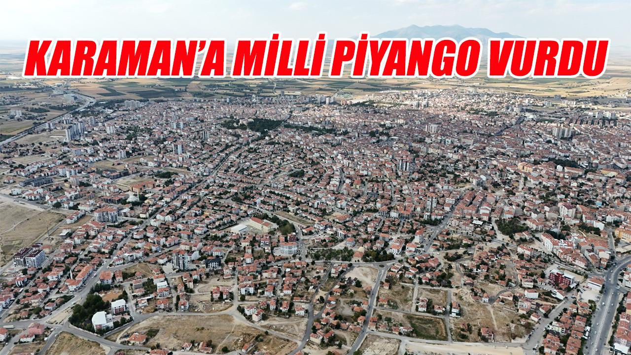 Karaman’a milli piyango vurdu - yaşadılar