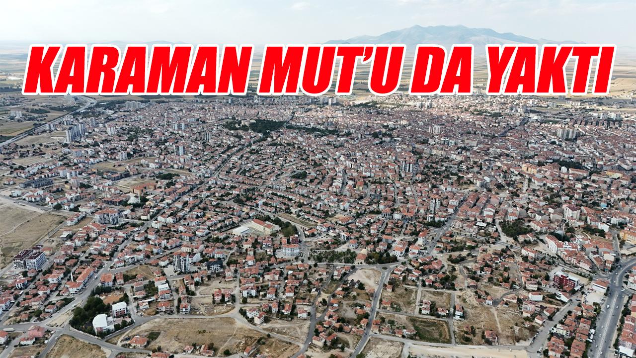 Karaman'a Mut'u da yaktı