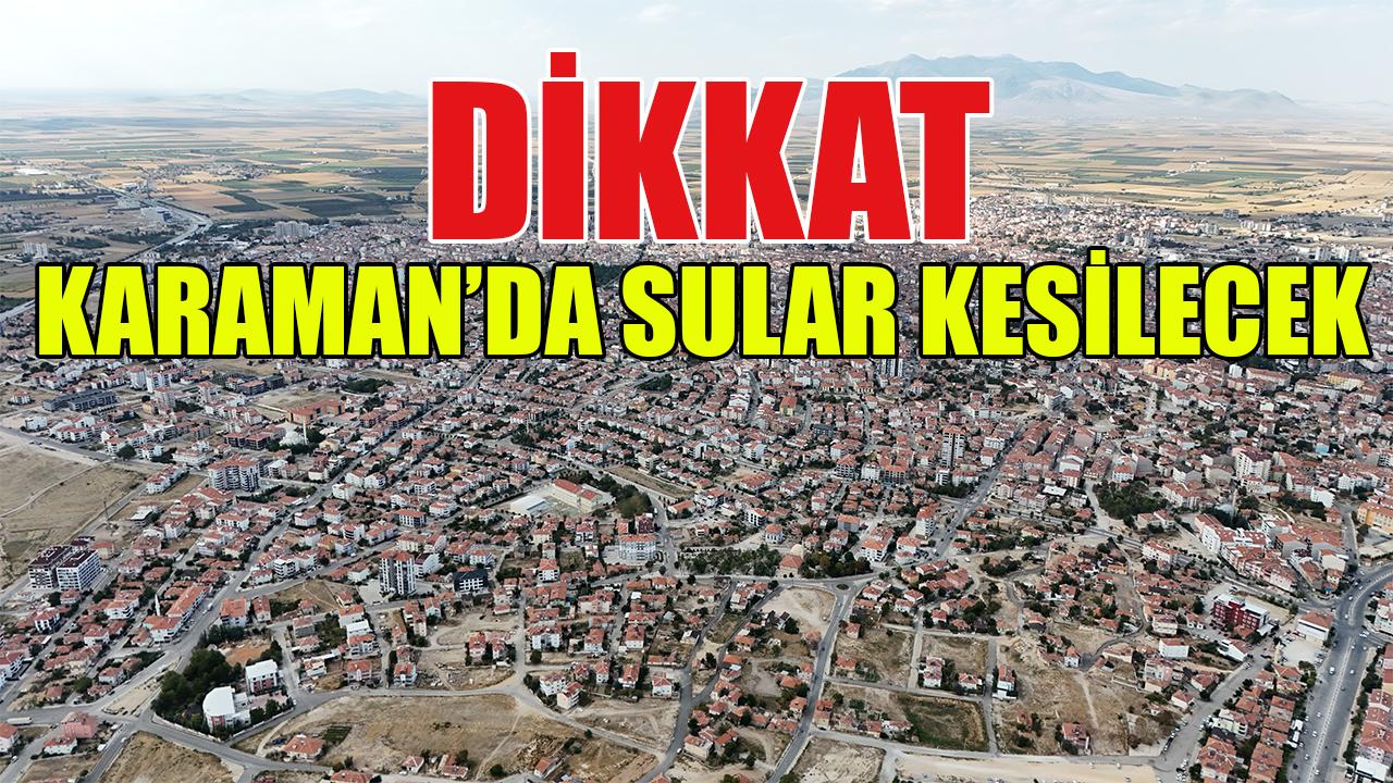 Karaman'da 12 Mahallede sular kesilecek