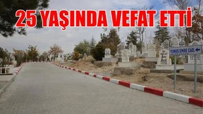 Karaman'da 25 yaşında vefat etti