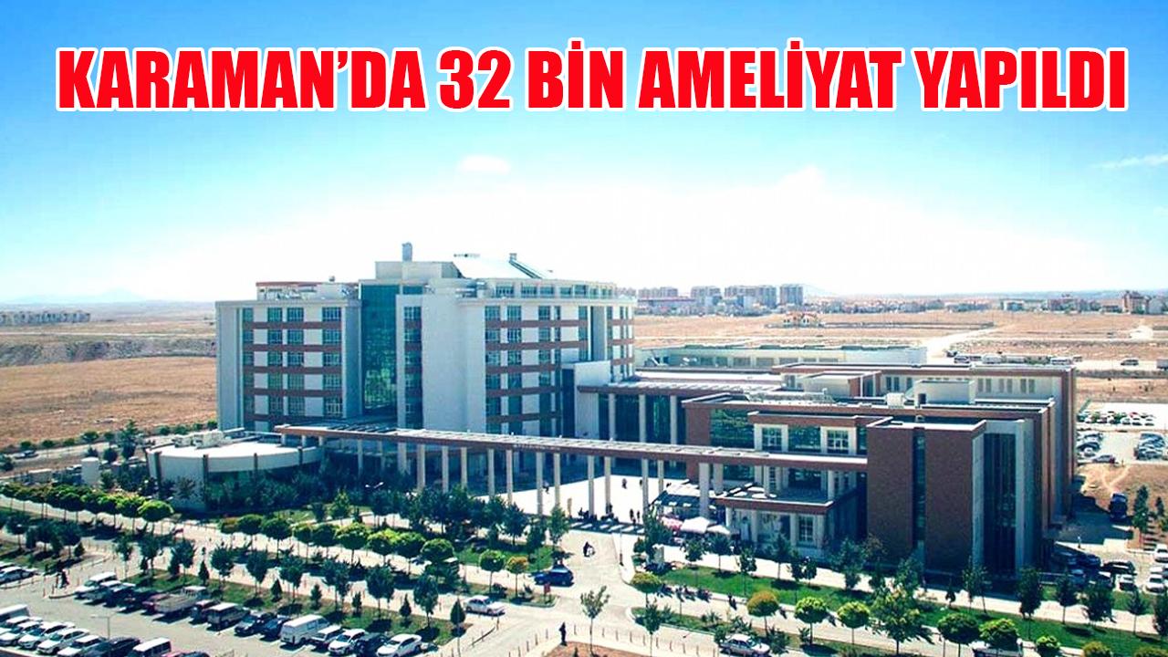 Karaman'da 32 bin ameliyat yapıldı