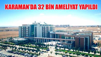 Karaman'da 32 bin ameliyat yapıldı