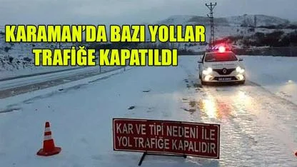 Karaman’da bazı yollar trafiğe kapatıldı