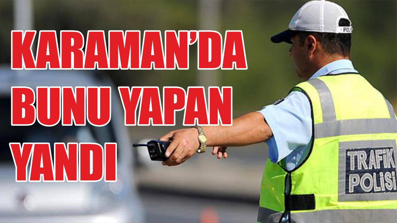 Karaman'da bunu yapan yandı