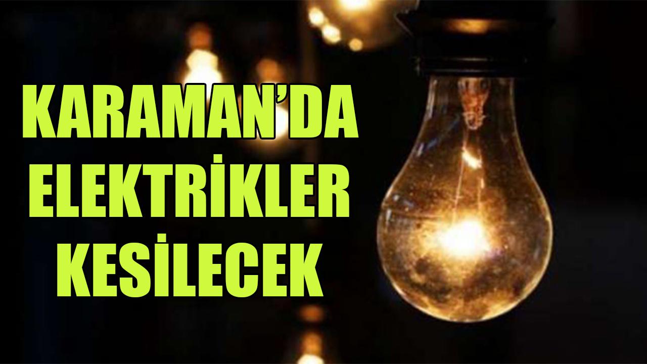 Karaman'da elektrikler kesilecek