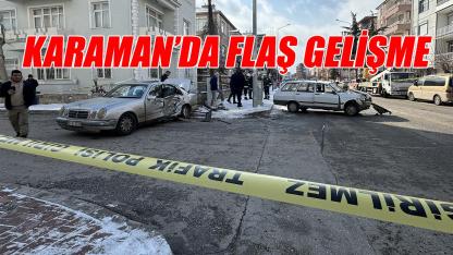 Karaman'da flaş gelişme