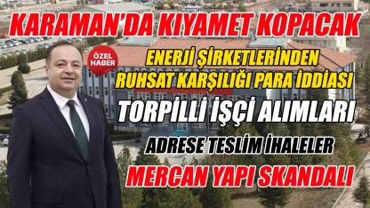 Karaman'da kıyamet kopacak - skandal iddialar