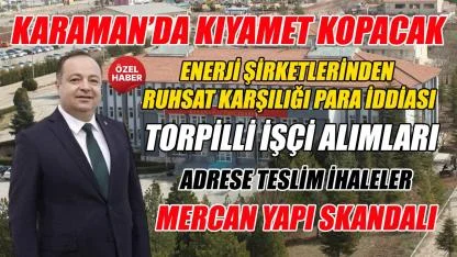 Karaman'da kıyamet kopacak - skandal iddialar