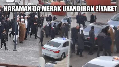 Karaman’da merak uyandıran ziyaret