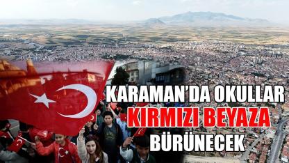 Karaman'da okullar kırmızı beyaza bürünecek