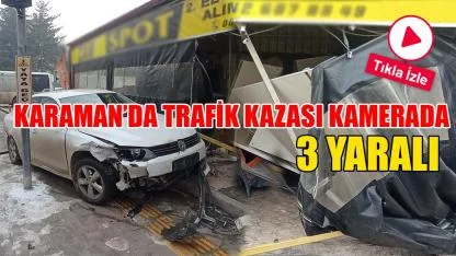 Karaman’da trafik kazası kamerada: 3 yaralı