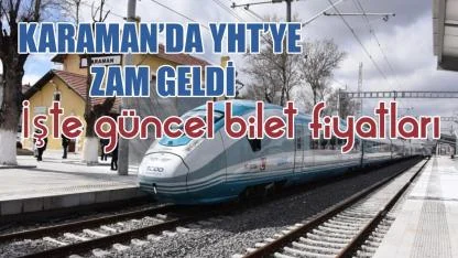 Karaman’da YHT'ye zam geldi