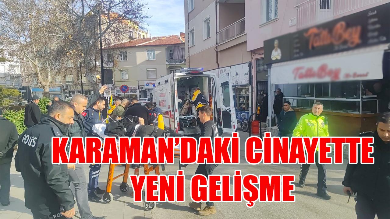 Karaman’daki cinayette yeni gelişme