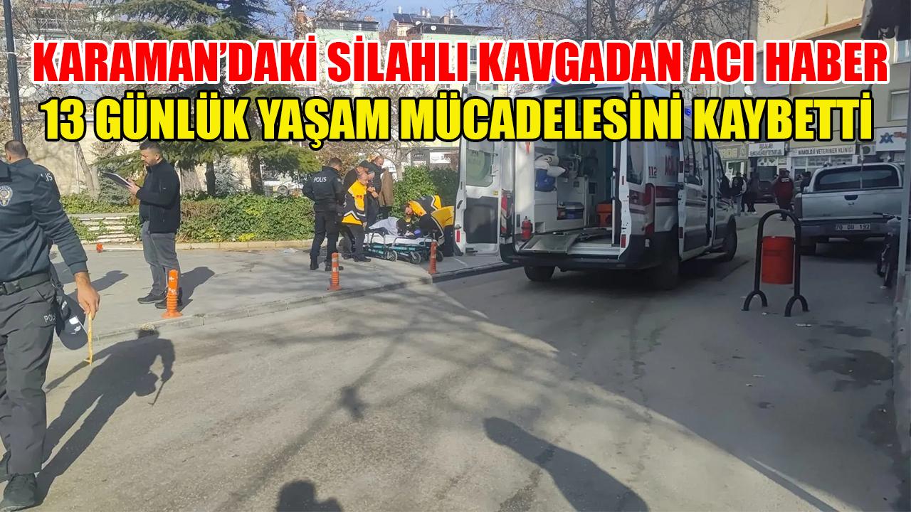 Karaman’daki silahlı kavgadan acı haber