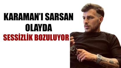 Karaman’ı sarsan olayda sessizlik bozuluyor