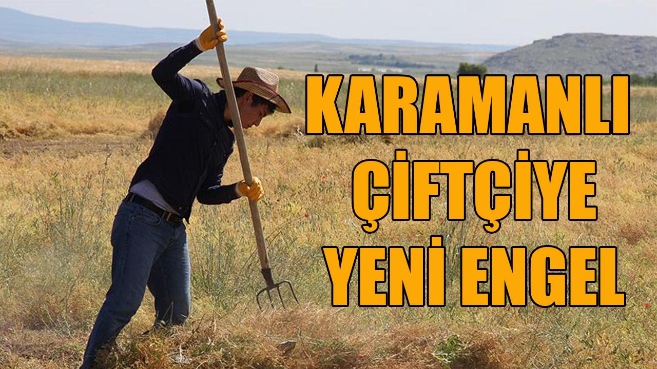 Karamanlı çiftçiye yeni engel