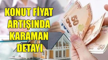 Konut fiyat artışında Karaman detayı
