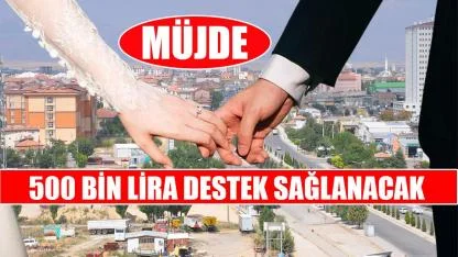 Müjde 500 bin lira destek sağlanacak