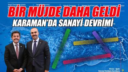Müjde - Karaman'da sanayi devrimi