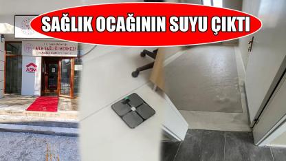Sağlık ocağının suyu çıktı