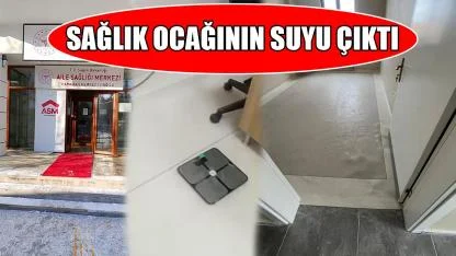 Sağlık ocağının suyu çıktı
