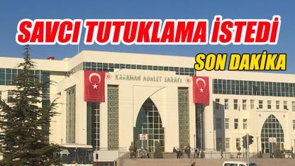 Savcı tutuklama istedi
