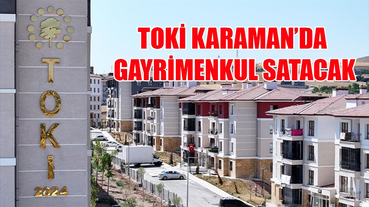 TOKİ Karaman’da gayrimenkul satacak