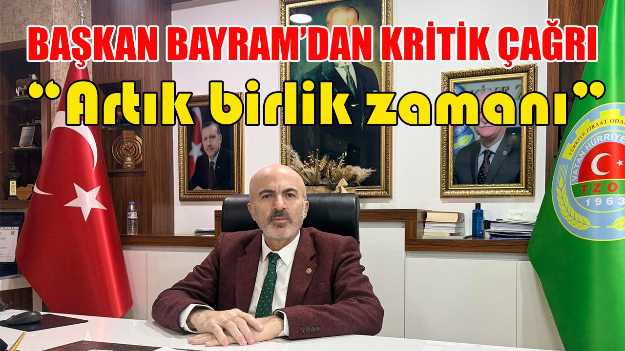 Başkan Bayram'dan kritik çağrı “Artık birlik zamanı”