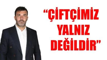 “Çiftçimiz yalnız değildir”