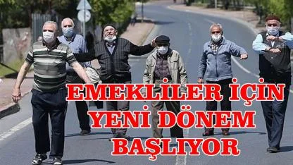 Emekliler için yeni dönem başlıyor