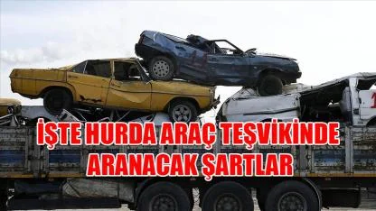 Hurda araç teşvikinde aranacak şartlar