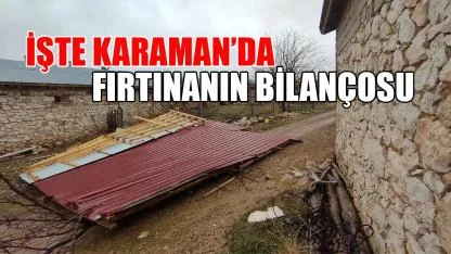 İşte Karaman’da fırtınanın bilançosu