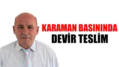 Karaman basınında devir teslim