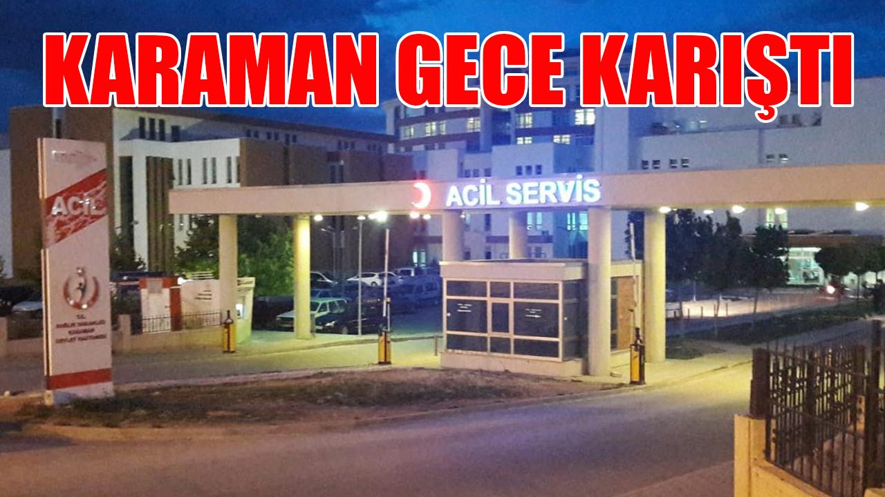 Karaman gece karıştı