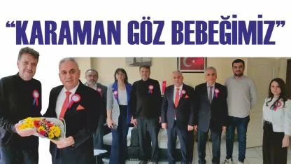 “Karaman göz bebeğimiz”