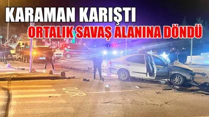 Karaman karıştı ortalık savaş alanına döndü