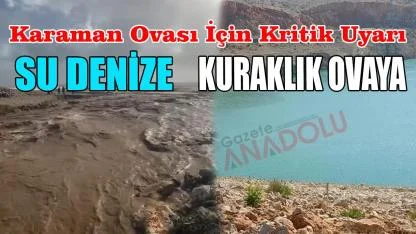 Karaman ovası için kritik uyarı