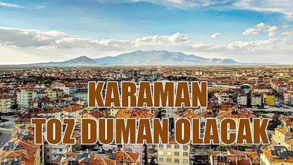 Karaman toz duman olacak