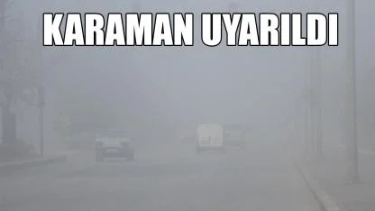 Karaman uyarıldı