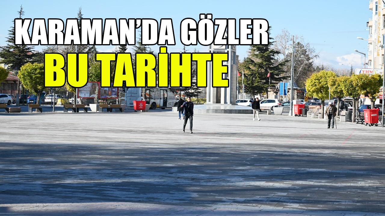 Karaman’da gözler bu tarihte