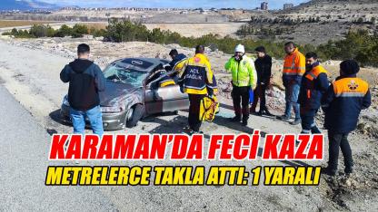 Karaman'da metrelerce takla attı