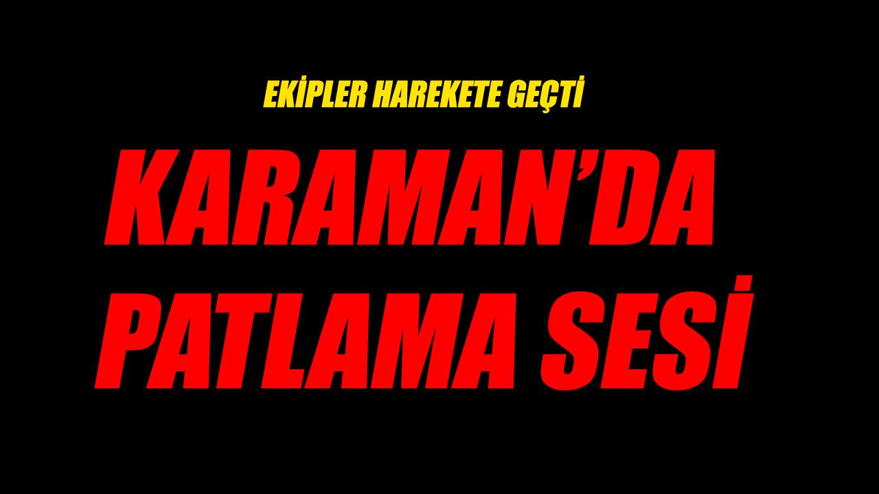 Karaman'da patlama sesi