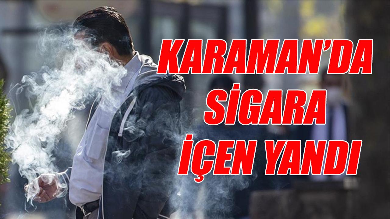 Karaman'da sigara içen yandı - dronlar yakalaycak