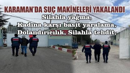 Karaman’da suç makineleri yakalandı